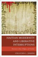 Haitian Modernity and Liberative Interruptions: Discourse on Race, Religion, and Freedom 0761862560 Book Cover