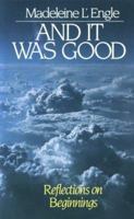 And It Was Good: Reflections on Beginnings (Genesis, Book 1) 0877880468 Book Cover