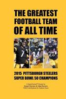 The Greatest Football Team of All Time: 2015 Pittsburgh Steelers - Super Bowl 50 Champions 1539090310 Book Cover