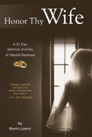 Honor Thy Wife: A 31-Day Spiritual Journey of Marital Renewal B0DVR6CG1B Book Cover