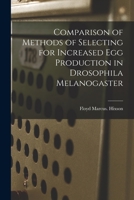 Comparison of Methods of Selecting for Increased Egg Production in Drosophila Melanogaster 1014954339 Book Cover