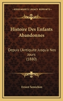 Histoire Des Enfants Abandonnes: Depuis L'Antiquite Jusqu'a Nos Jours (1880) 1176129236 Book Cover
