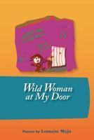 Wild Woman at My Door: Poems by Lorraine Mejia 0977023508 Book Cover