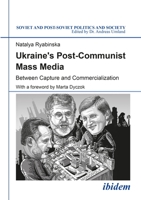 Ukraine's Post-Communist Mass Media: Between Capture and Commercialization 3838210514 Book Cover