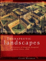 Therapeutic Landscapes: A History of English Hospital Gardens Since 1800 0719086604 Book Cover