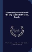 Sanitary Improvements for the City and Port of Santos, Brazil .. 1340404494 Book Cover