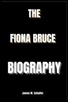 THE FIONA BRUCE BIOGRAPHY B0DVC5PPHS Book Cover