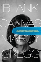 Blank Canvas: The Amazing Story of a Woman Who Awoke from a Coma to a Life She Couldn’t Remember 149645037X Book Cover