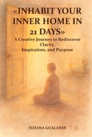 INHABITAT YOUR INNER HOME IN 21 DAYS: A creative journey to rediscover clarity, inspiration, and purpose B0H8KJ895C Book Cover