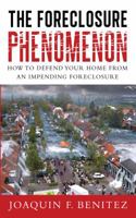 The Foreclosure Phenomenon: How to Defend Your Home from an Impending Foreclosure 1939337224 Book Cover