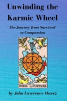 Unwinding the Karmic Wheel: The Journey from Survival to Compassion 1737249332 Book Cover