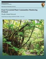 Focal Terrestrial Plant Communities Monitoring Protocol: Pacific Island Network 1492330574 Book Cover