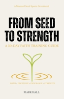 From Seed to Strength: A 30-Day Faith Training Guide B0H6QWKGS9 Book Cover