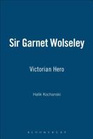 Sir Garnet Wolseley: Victorian Hero 1852851880 Book Cover