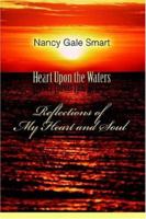 Heart Upon the Waters: Reflections of My Heart and Soul 0595401996 Book Cover