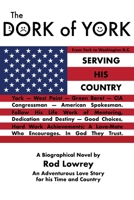 The Dork of York: An Adventurous-Love Story -- A Man for His Time and Country & A Woman Strong and Tender 1799260097 Book Cover