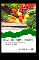 Brain-Boosting Cuisine: The Dementia Diet For Optimal Cognitive Health B0BSJ9N3LR Book Cover