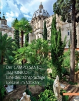 Der Campo Santo Teutonico: Eine Deutschsprachige Exklave Im Vatikan 3795439310 Book Cover