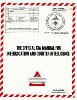The Official CIA Manual of Interrogation and Counterintelligence: The Kubark Counterintelligence Interrogation Manual 1727275675 Book Cover