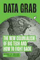 Data Grab: The new Colonialism of Big Tech and how to fight back 0226832309 Book Cover