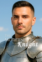 The Modern Knight: Become The Man She’s Been Waiting For Through Confidence , Purpose, And Chivalry B0F5BG49S7 Book Cover