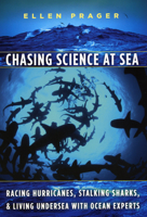 Chasing Science at Sea: Racing Hurricanes, Stalking Sharks, and Living Undersea with Ocean Experts 0226678741 Book Cover