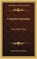 Carlotta's Intended: And Other Tales 0548310831 Book Cover