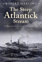 The Steep Atlantick Stream: A Memoir of Convoys & Corvettes 1493076574 Book Cover