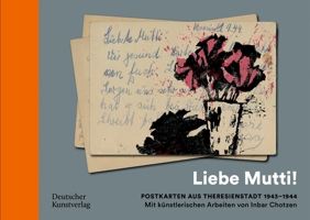 „Liebe Mutti!“: Postkarten aus Theresienstadt 1943–1944 mit künstlerischen Arbeiten von Inbar Chotzen (German Edition) 342280305X Book Cover