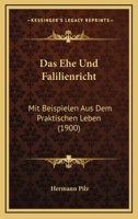 Das Ehe Und Falilienricht: Mit Beispielen Aus Dem Praktischen Leben (1900) 1160359598 Book Cover