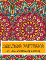 Amazing Patterns Fun, Easy and Relaxing Coloring: Patterns Coloring Page Featuring Easy and Simple Pattern Design ... Meditation, Relaxation and Boost Creativity B092P76TBH Book Cover