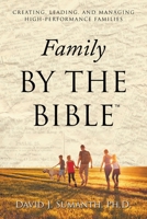 Family By the Bible(TM): Creating, Leading, and Managing High-performance Families B0CTK3LVDQ Book Cover