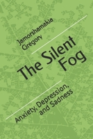 The Silent Fog: Anxiety, Depression, and Sadness B0DRMD1K3Z Book Cover