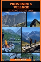 PROVENCE & VILLAGE HIKING GUIDE 2026 B0GKLS42LZ Book Cover