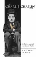 The Charlie Chaplin Book: Ten Stories Adapted from Classic Shorts 0486806693 Book Cover