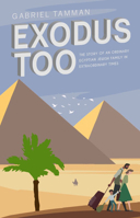 Exodus Too: The Story of an Ordinary Egyptian Jewish Family in Extraordinary Times 191267680X Book Cover