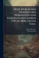 Reise Durch Den Norden Und Nordosten Von Europa In Den Jahren 1797 Bis 1800, Volume 1... 1276004052 Book Cover