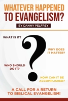 Whatever Happened to Evangelism?: A Call for Return to Biblical Evangelism! 1633572161 Book Cover