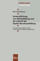 Verberuflichung Von Weiterbildung Und Die Zukunft Der Dualen Berufsausbildung: Eine Berufssoziologische Analyse Am Beispiel Des Kraftfahrzeuggewerbes 3810026824 Book Cover