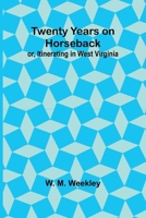 Twenty Years on Horseback; or, Itinerating in West Virginia 9362516446 Book Cover