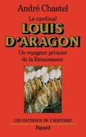 Le cardinal Louis d'Aragon: Un voyageur princier de la Renaissance 2213018189 Book Cover