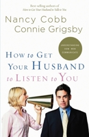 How to Get Your Husband to Listen to You 1590527429 Book Cover