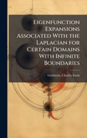Eigenfunction Expansions Associated With the Laplacian for Certain Domains With Infinite Boundaries 1378969855 Book Cover