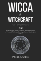 WICCA & WITCHRAFT FOR BEGINNERS: 2-in-1: Become the Best Version of Yourself. Discover the Secrets of Wicca and Witchcraft, Learning to Practice Rituals, Spells and More! B08H59TR5S Book Cover