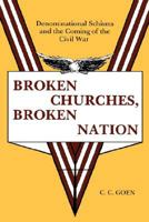 Broken Churches, Broken Nation: Denominational Schisms and the Coming of the American Civil War 0865541876 Book Cover
