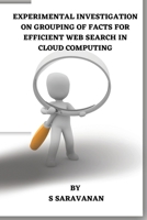Experimental Investigation on Grouping of Facts for Efficient Web Search in Cloud Computing 8119811615 Book Cover
