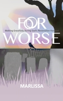 For Worse: Walking Gracefully during God's Restoration Forward 1088049672 Book Cover