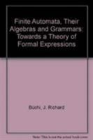 Finite Automata, Their Algebras and Grammars: Towards a Theory of Formal Expressions 1461388554 Book Cover