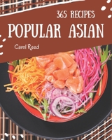 365 Popular Asian Recipes: Asian Cookbook - Your Best Friend Forever B08GFTLML7 Book Cover