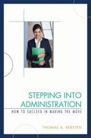 Stepping Into Administration: How to Succeed in Making the Move 1607096196 Book Cover